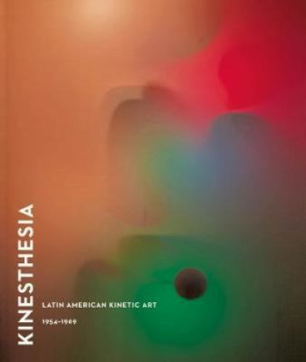 Kinesthesia: Latin American Kinetic Art, 1954-1969 3791356739 Book Cover