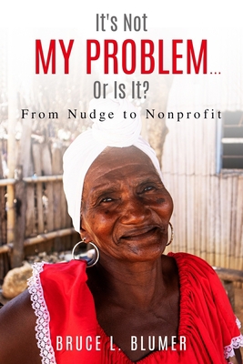 It's Not My Problem...Or Is It?: From Nudge to ... 1959555685 Book Cover