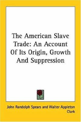 The American Slave Trade: An Account Of Its Ori... 1425489249 Book Cover