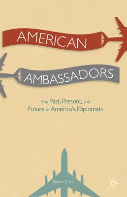 American Ambassadors: The Past, Present, and Fu... 1137395664 Book Cover