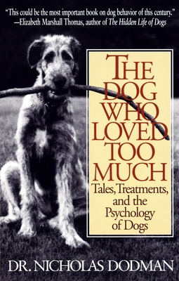 The Dog Who Loved Too Much: Tales, Treatments a... 0553375261 Book Cover
