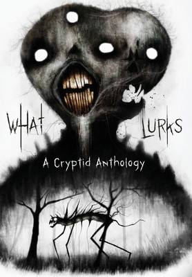 What Lurks: A Cryptid Anthology 1967547521 Book Cover