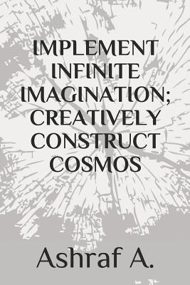 Implement Infinite Imagination; Creatively Cons... 1097213579 Book Cover
