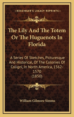 The Lily And The Totem Or The Huguenots In Flor... 1165638819 Book Cover