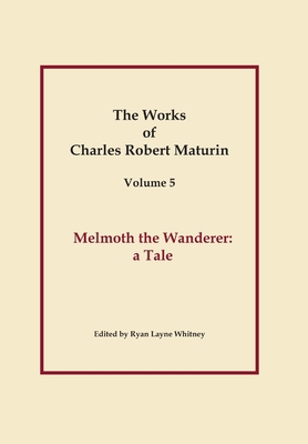 Works of Charles Robert Maturin, Vol. 5: Melmot... 1329604938 Book Cover
