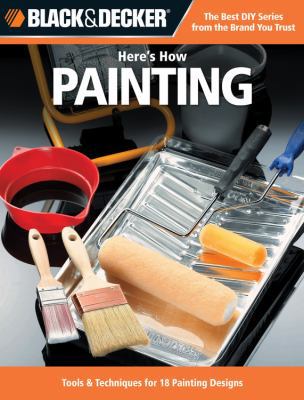 Black & Decker Here's How Painting: 29 Projects... 1589236297 Book Cover