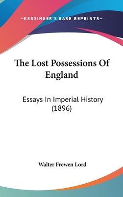 The Lost Possessions Of England: Essays In Impe... 1437403751 Book Cover