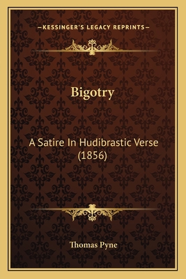 Bigotry: A Satire In Hudibrastic Verse (1856) 1164587811 Book Cover