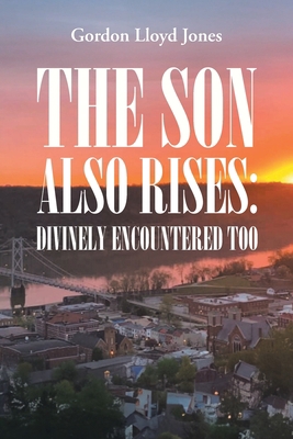 The Son Also Rises: Divinely Encountered Too B0CLBQ68GD Book Cover