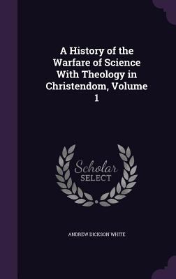 A History of the Warfare of Science With Theolo... 1357711328 Book Cover