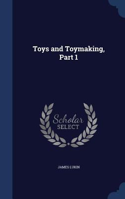Toys and Toymaking, Part 1 1297881958 Book Cover