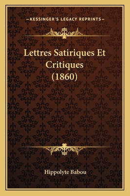 Lettres Satiriques Et Critiques (1860) [French] 1167657012 Book Cover