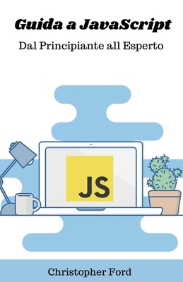 Guida a JavaScript: Dal Principiante all Esperto [Italian] B0D5PQX4PR Book Cover