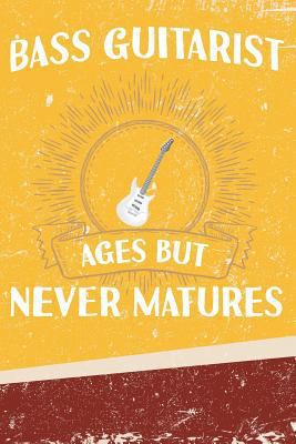 Bass Guitarist Ages But Never Matures 1794201165 Book Cover