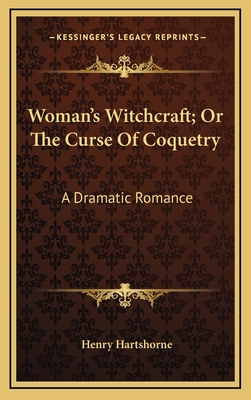 Woman's Witchcraft; Or The Curse Of Coquetry: A... 1168903572 Book Cover