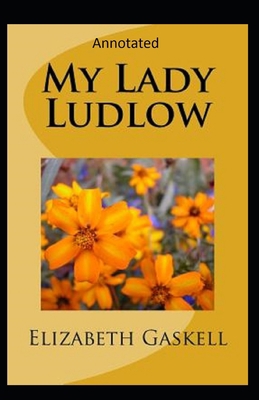 Paperback My Lady Ludlow-Elizabeth's Classic Edition(Annotated) Book