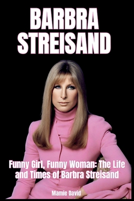 Barbra Streisand: Funny Girl, Funny Woman: The ... B0CSG3VM4D Book Cover