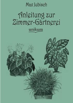 Anleitung zur Zimmer-Gärtnerei [German] 3845744812 Book Cover