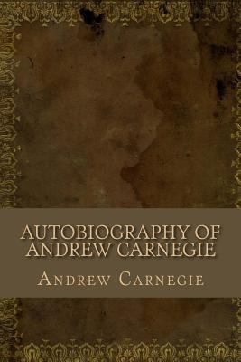 Autobiography of Andrew Carnegie 1548331473 Book Cover