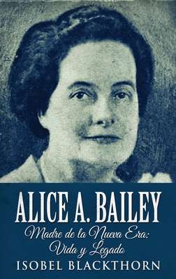 Alice A. Bailey - Madre de la Nueva Era: Vida y... [Spanish] [Large Print] 4824143357 Book Cover
