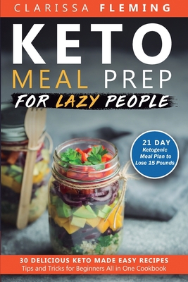 Keto Meal Prep For Lazy People: 21-Day Ketogeni... 1647139120 Book Cover