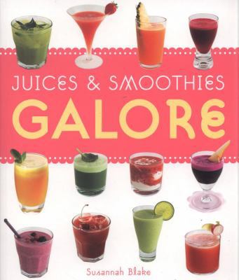 Juices & Smoothies Galore 1846012724 Book Cover