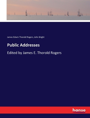 Public Addresses: Edited by James E. Thorold Ro... 3337123325 Book Cover