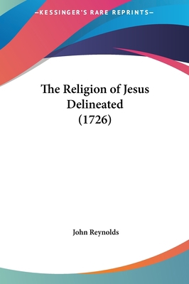 The Religion of Jesus Delineated (1726) 1162032138 Book Cover