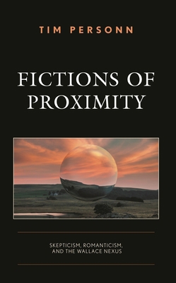 Fictions of Proximity: Skepticism, Romanticism,... 1666923184 Book Cover