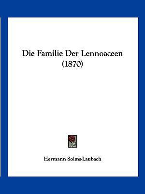 Die Familie Der Lennoaceen (1870) [German] 1161088954 Book Cover