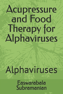 Acupressure and Food Therapy for Alphaviruses: ... B0D2LL2VT9 Book Cover