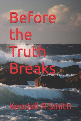 Before the Truth Breaks B0GYW8N16K Book Cover