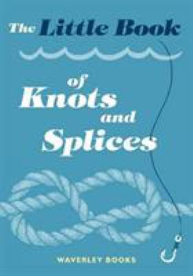 The Little Book of Knots and Splices 1849345058 Book Cover