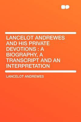 Lancelot Andrewes and His Private Devotions: A ... 1407695665 Book Cover