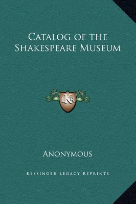 Catalog of the Shakespeare Museum 1169278809 Book Cover