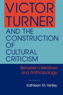 Victor Turner and the Construction of Cultural ... 0253205948 Book Cover