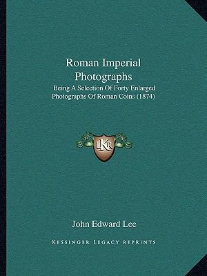 Roman Imperial Photographs: Being A Selection O... 116615548X Book Cover