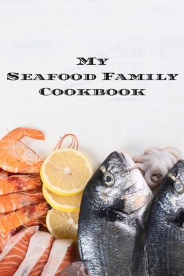 My Seafood Family Cookbook: An easy way to crea... 1660659612 Book Cover