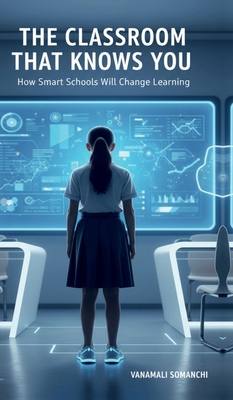 The Classroom That Knows You: How Smart Schools... B0GCMRM66W Book Cover