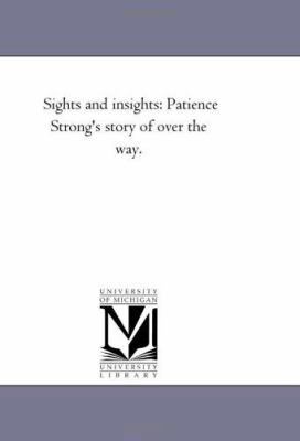 Sights and Insights: Patience Strong's Story of... 1425534805 Book Cover