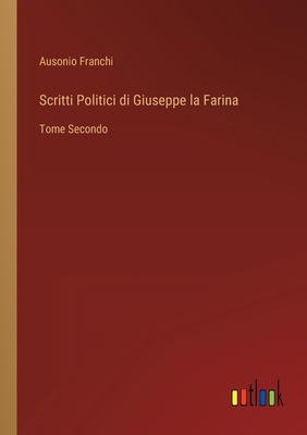 Scritti Politici di Giuseppe la Farina: Tome Se... [Italian] 3368208381 Book Cover