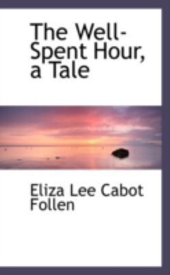 The Well-Spent Hour, a Tale 0559171889 Book Cover