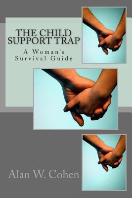 The Child Support Trap A Woman's Survival Guide... 1489531246 Book Cover