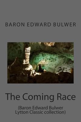 The Coming Race: (Baron Edward Bulwer Lytton Cl... 1500958298 Book Cover