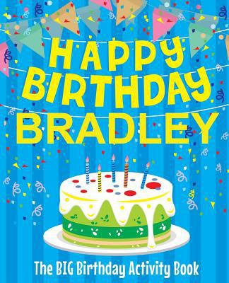 Happy Birthday Bradley - The Big Birthday Activ... 1986945537 Book Cover
