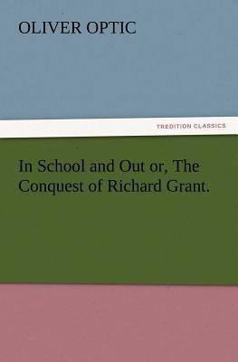 In School and Out or, The Conquest of Richard G... 3847217933 Book Cover