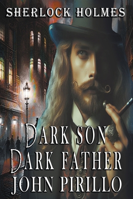 Sherlock Holmes, Dark Son, Dark Father B0CT2FTGTG Book Cover