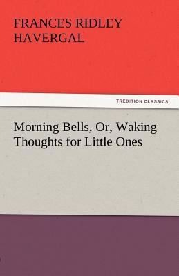 Morning Bells, Or, Waking Thoughts for Little Ones 3842447396 Book Cover