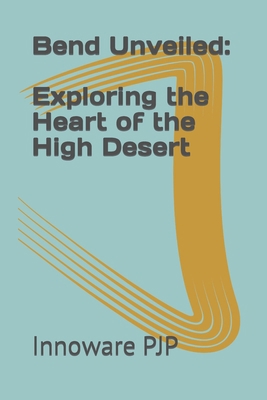 Bend Unveiled: Exploring the Heart of the High ... B0C9KM8RZ3 Book Cover