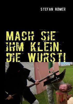 Mach sie ihm klein, die Wurst!: Special Edition [German] 3839182190 Book Cover
